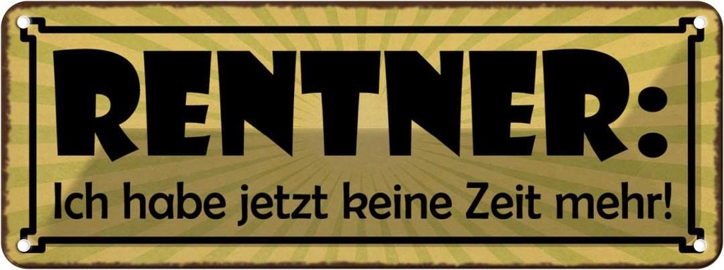 Blechschild 10x27 cm Rentner jetzt habe keine Zeit Dekoration Spruch Zitat