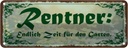 Blechschild 10x27 cm Rentner endlich Zeit für Garten Geschenk