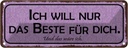 Blechschild 10x27 cm ich will nur das Beste für dich Spruch Zitat