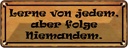 Blechschild 10x27 cm lerne von jedem folge niemandem Spruch Zitat