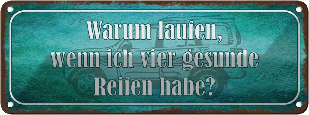 Blechschild 10x27 cm warum laufen vier gesunde Reifen Spruch Zitat