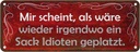 Blechschild 10x27 cm scheint Sack Idioten geplatzt Dekoration Spruch Zitat
