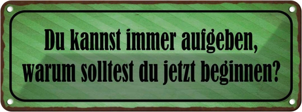 Blechschild 10x27 cm Kannst aufgeben warum beginnen Dekoration Spruch Zitat