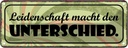 Blechschild 10x27 cm Leidenschaft macht Unterschied Dekoration Spruch Zitat