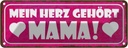 Blechschild 10x27 cm Mein Herz gehört Mama Männer Frauen Spruch Zitat