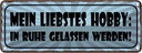 Blechschild 10x27 cm Hobby in Ruhe gelasssen werden Sport Spruch Zitat