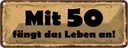 Blechschild 10x27 cm Mit 50 fängt das Leben an Dekoration Spruch Zitat