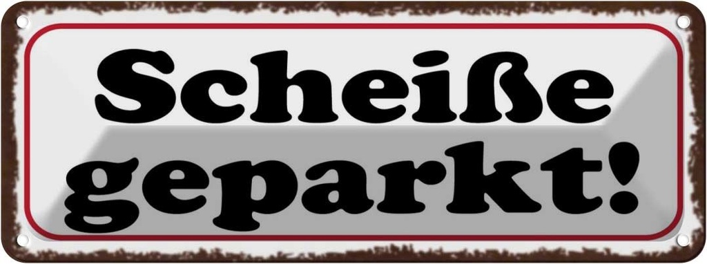 Blechschild 10x27 cm Scheiße geparkt Dekoration Spruch Zitat
