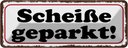 Blechschild 10x27 cm Scheiße geparkt Dekoration Spruch Zitat