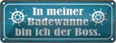 Blechschild 10x27 cm in meiner Badewanne ich der Boss Dekoration Spruch Zitat