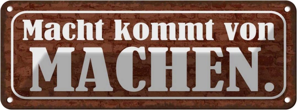 Blechschild 10x27 cm Macht kommt von MACHEN Dekoration Spruch Zitat