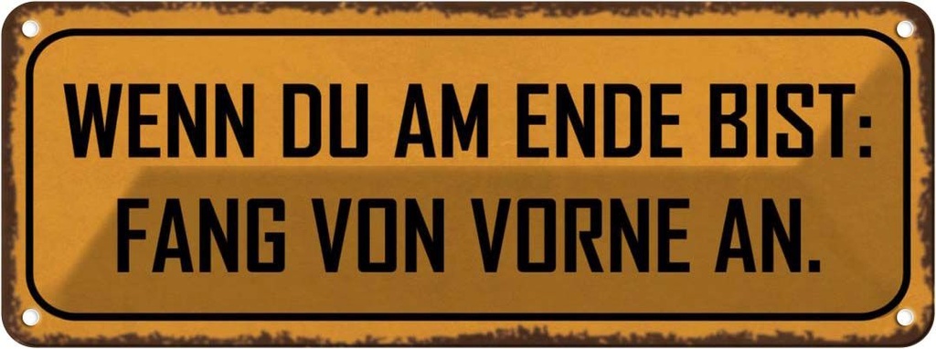 Blechschild 10x27 cm wenn au am Ende fang von vorne Dekoration Spruch Zitat