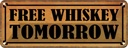 Blechschild 10x27 cm free whiskey tomorrow Essen Trinken