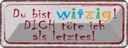 Blechschild 10x27 cm du witzig dich töte als letztes Spruch Zitat