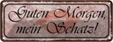 Blechschild 10x27 cm Guten Morgen mein Schatz Dekoration Spruch Zitat