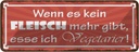 Blechschild 10x27 cm kein Fleisch gibt ess Vegetarier Spruch Zitat