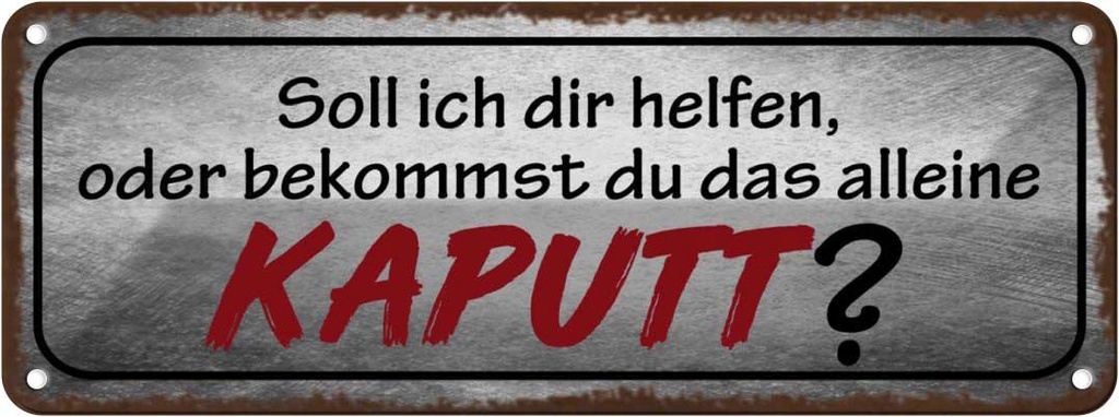 Blechschild 10x27 cm helfen oder das alleine kaputt Dekoration Spruch Zitat