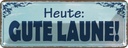 Blechschild 10x27 cm Heute Gute Laune Dekoration Spruch Zitat