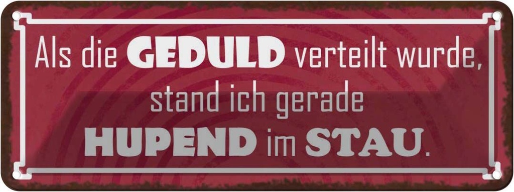 Blechschild 10x27 cm als Geduld verteilt wurde stand Spruch Zitat