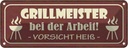 Blechschild 10x27 cm Grillmeister bei der Arbeit heiß Spruch Zitat