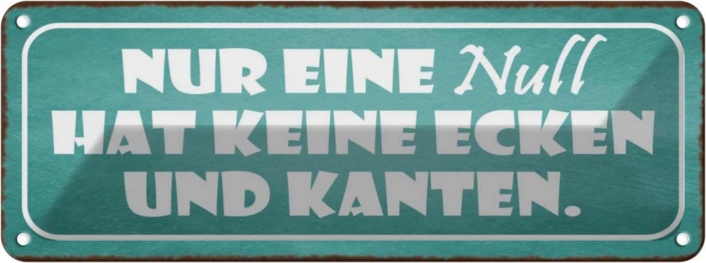 Blechschild 10x27 cm nur eine NULL hat keine Ecken Dekoration Spruch Zitat