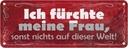 Blechschild 10x27 cm ich fürchte meine Frau sonst Männer Frauen Spruch Zitat