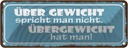 Blechschild 10x27 cm über Gewicht spricht man nicht Dekoration Spruch Zitat