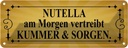 Blechschild 10x27 cm nutella am Morgen vertreibt Dekoration Spruch Zitat