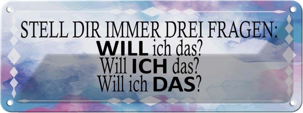 Blechschild 10x27 cm stell dir 3 Fragen will ich das Spruch Zitat