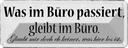 Blechschild 10x27 cm was im Büro passiert bleibt Spruch Zitat