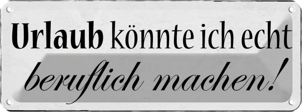 Blechschild 10x27 cm Urlaub könnte beruflich machen Beruf Arbeit