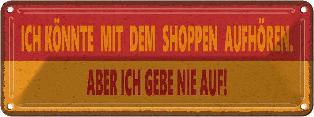 Blechschild 10x27 cm könnte mit Shoppen aufhören aber Spruch Zitat