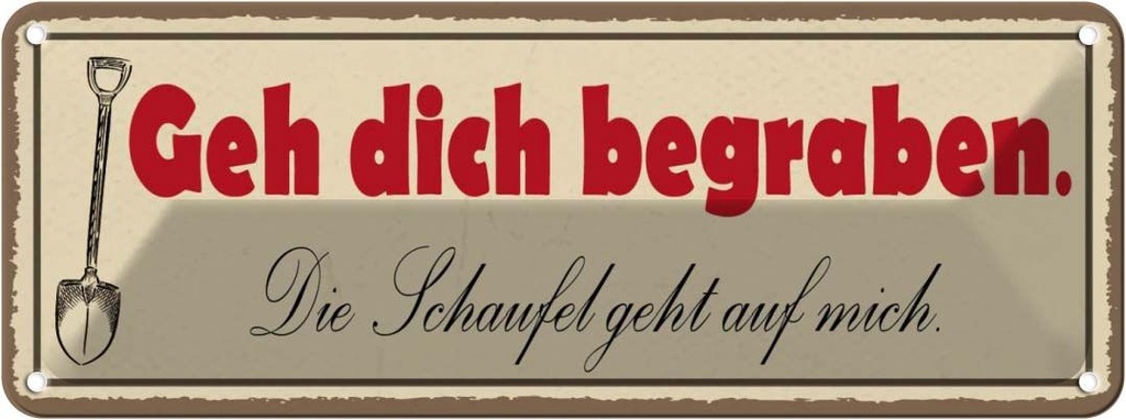 Blechschild 10x27 cm geh dich begraben Schaufel geht Spruch Zitat