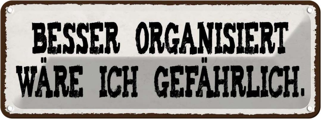 Blechschild 10x27 cm besser organisiert gefährlich Dekoration Spruch Zitat