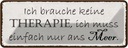 Blechschild 10x27 cm ich muss einfach nur ans Meer Essen Trinken