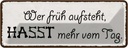 Blechschild 10x27 cm wer früh aufsteht hasst mehr Tag Spruch Zitat