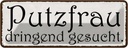 Blechschild 10x27 cm Putzfrau dringend gesucht Beruf Arbeit