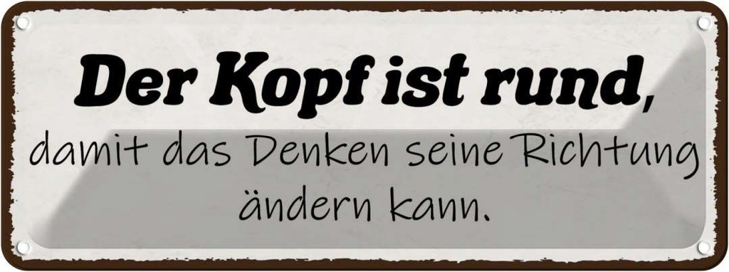 Blechschild 10x27 cm Kopf ist rund damit Denken seine Spruch Zitat