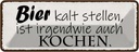 Blechschild 10x27 cm Bier kalt stellen auch Kochen Essen Trinken