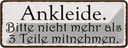 Blechschild 10x27 cm ankleide bitte nicht mehr als 3 Spruch Zitat