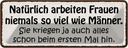 Blechschild 10x27 cm natürlich arbeiten Frauen nie Männer Spruch Zitat