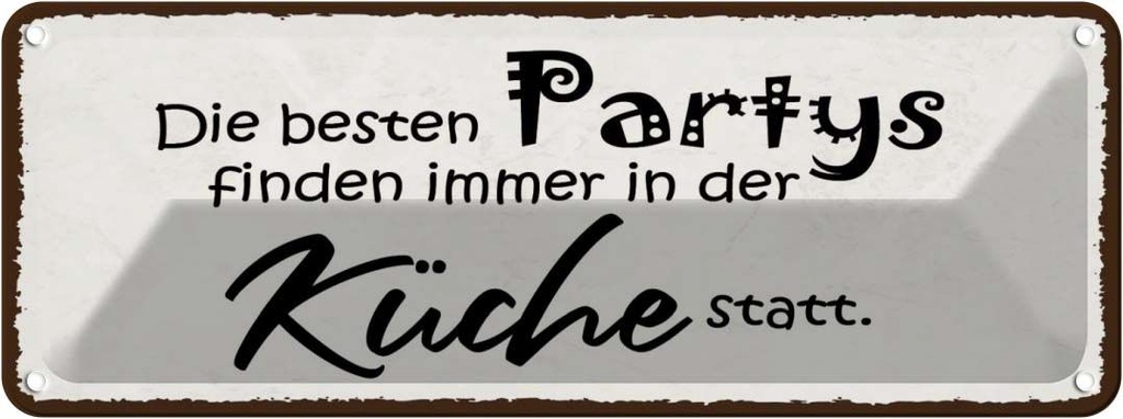 Blechschild 10x27 cm beste Partys immer in der Küche Spruch Zitat