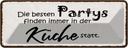 Blechschild 10x27 cm beste Partys immer in der Küche Spruch Zitat
