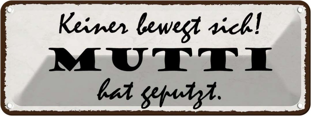Blechschild 10x27 cm keiner bewegt sich Mutti geputzt Spruch Zitat