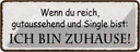 Blechschild 10x27 cm wenn du Single ich bin Zuhause Dekoration Spruch Zitat