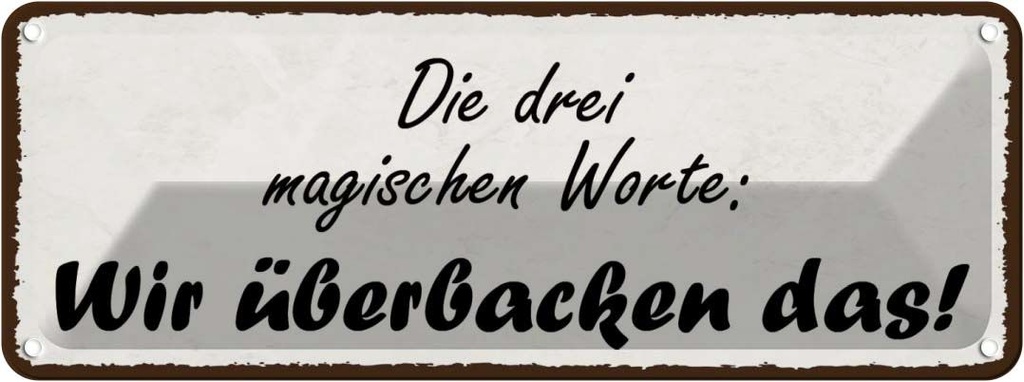 Blechschild 10x27 cm magische Worte wir überbacken es Spruch Zitat