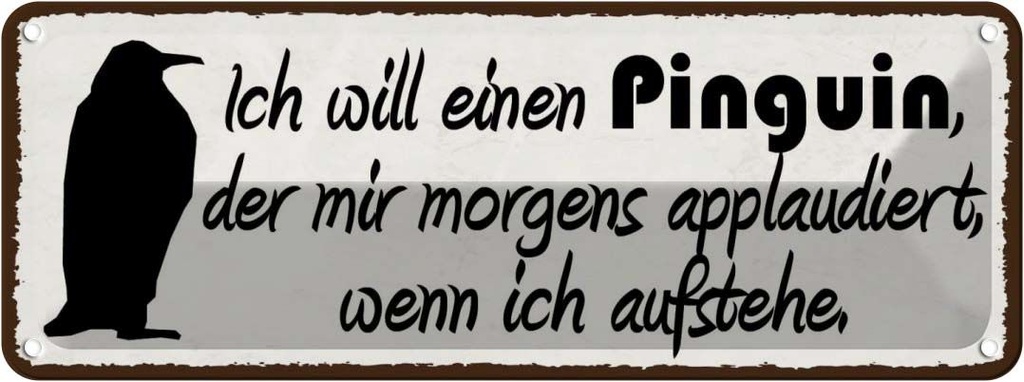 Blechschild 10x27 cm ich will einen Pinguin der mir Dekoration Spruch Zitat