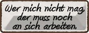 Blechschild 10x27 cm wer mich nicht mag der muss noch Spruch Zitat