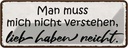 Blechschild 10x27 cm man muss mich nicht verstehen Dekoration Spruch Zitat