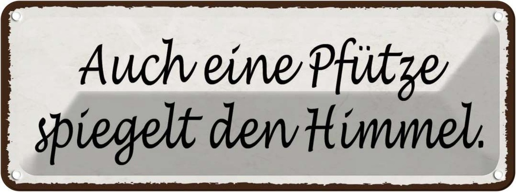 Blechschild 10x27 cm auch Pfütze spiegelt den Himmel Spruch Zitat